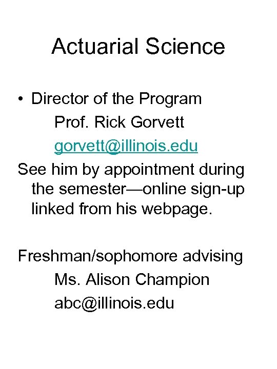 Actuarial Science • Director of the Program Prof. Rick Gorvett gorvett@illinois. edu See him