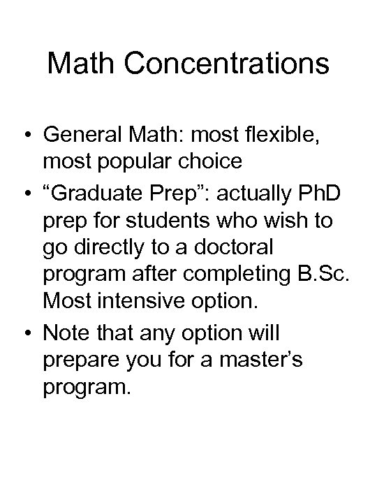 Math Concentrations • General Math: most flexible, most popular choice • “Graduate Prep”: actually