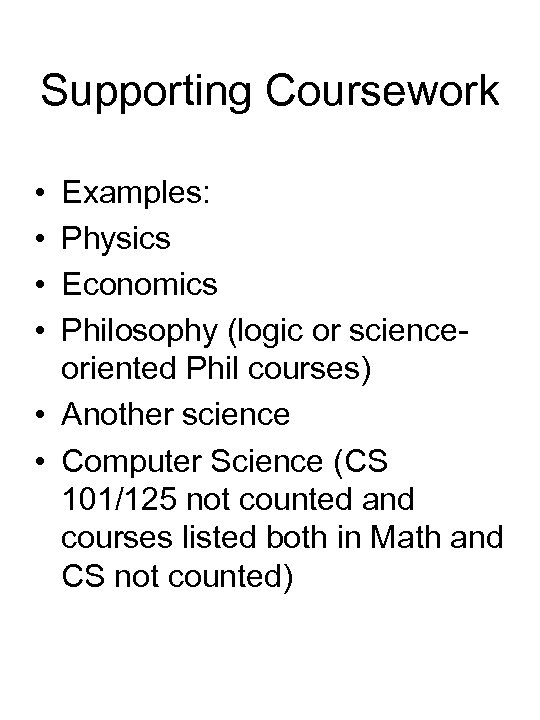 Supporting Coursework • • Examples: Physics Economics Philosophy (logic or scienceoriented Phil courses) •