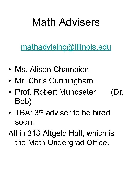 Math Advisers mathadvising@illinois. edu • Ms. Alison Champion • Mr. Chris Cunningham • Prof.