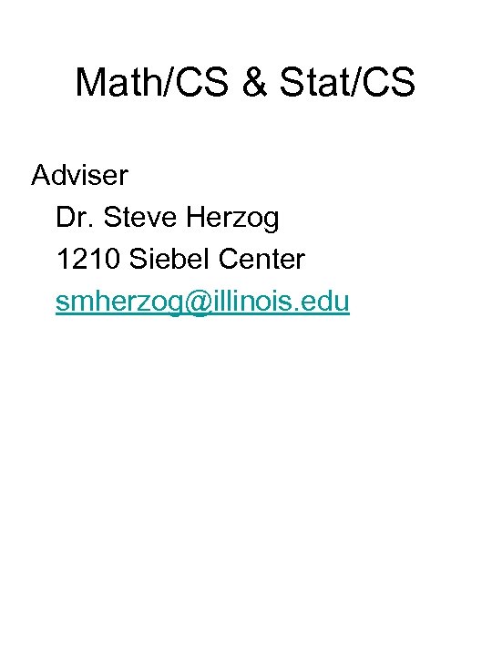 Math/CS & Stat/CS Adviser Dr. Steve Herzog 1210 Siebel Center smherzog@illinois. edu 