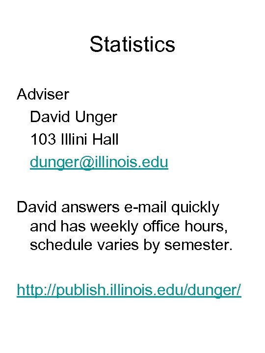 Statistics Adviser David Unger 103 Illini Hall dunger@illinois. edu David answers e-mail quickly and