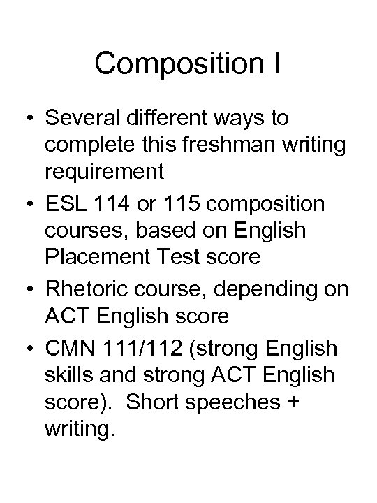 Composition I • Several different ways to complete this freshman writing requirement • ESL