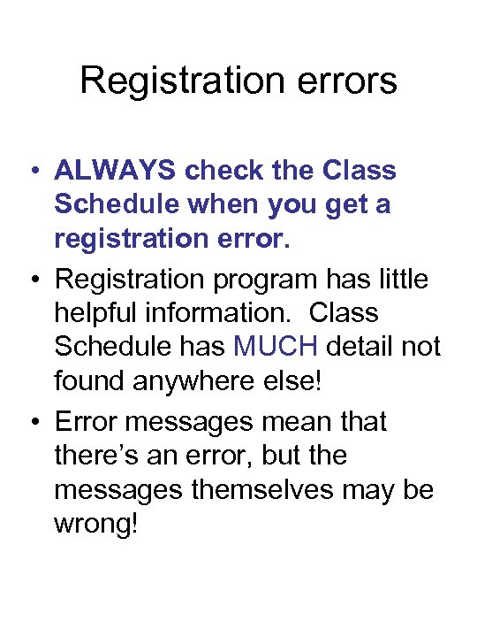 Registration errors • ALWAYS check the Class Schedule when you get a registration error.