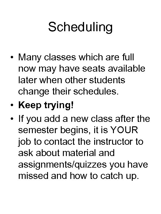 Scheduling • Many classes which are full now may have seats available later when