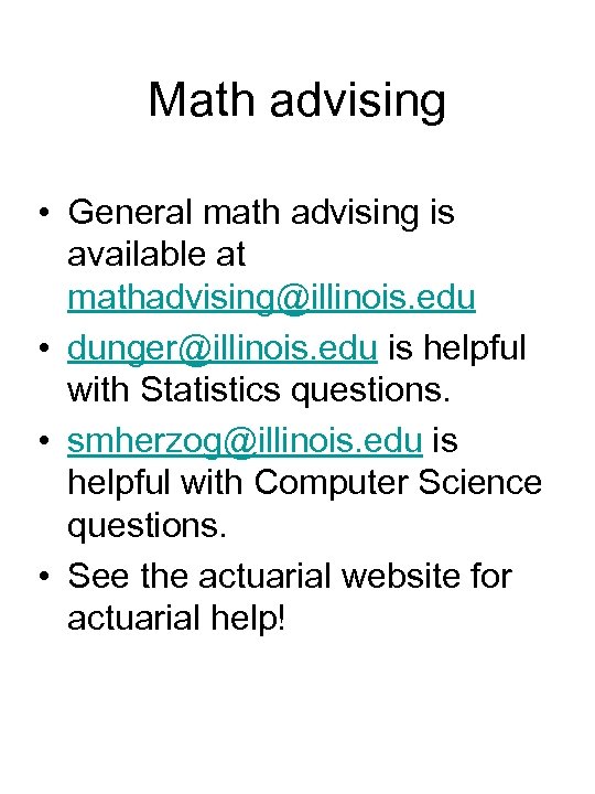 Math advising • General math advising is available at mathadvising@illinois. edu • dunger@illinois. edu