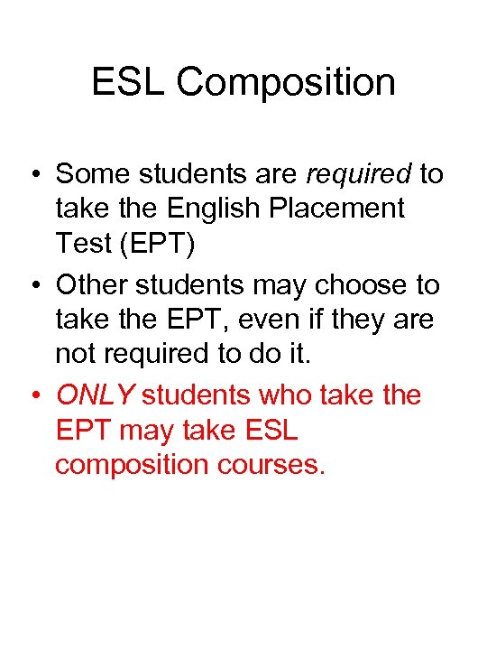 ESL Composition • Some students are required to take the English Placement Test (EPT)