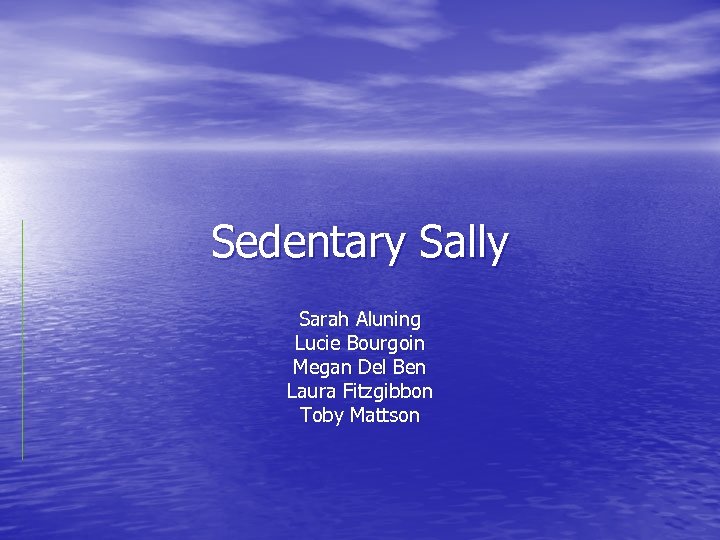Sedentary Sally Sarah Aluning Lucie Bourgoin Megan Del Ben Laura Fitzgibbon Toby Mattson 