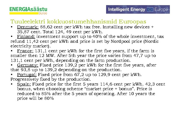 Tuuleelektri kokkuostumehhanismid Euroopas • Denmark: 88, 62 cent per k. Wh tax free. Installing