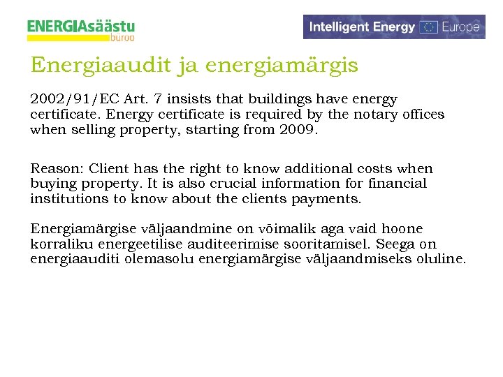 Energiaaudit ja energiamärgis 2002/91/EC Art. 7 insists that buildings have energy certificate. Energy certificate