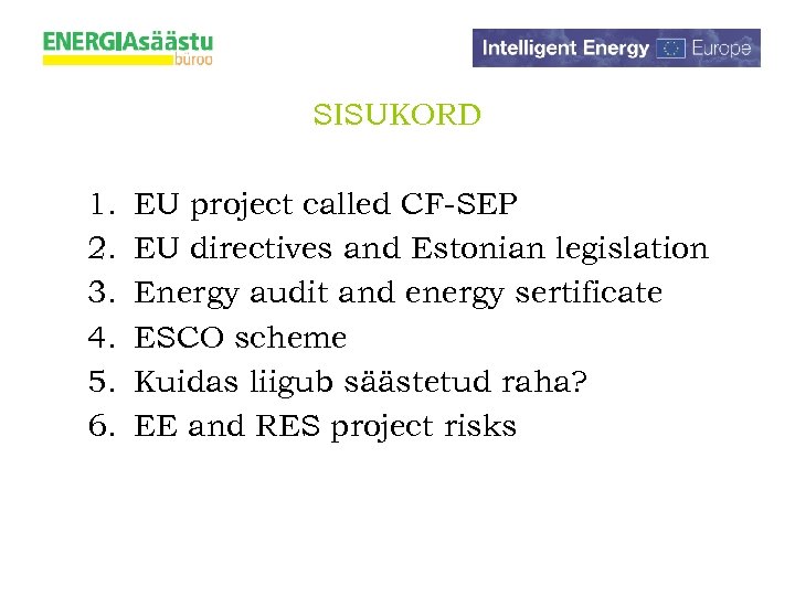 SISUKORD 1. 2. 3. 4. 5. 6. EU project called CF-SEP EU directives and