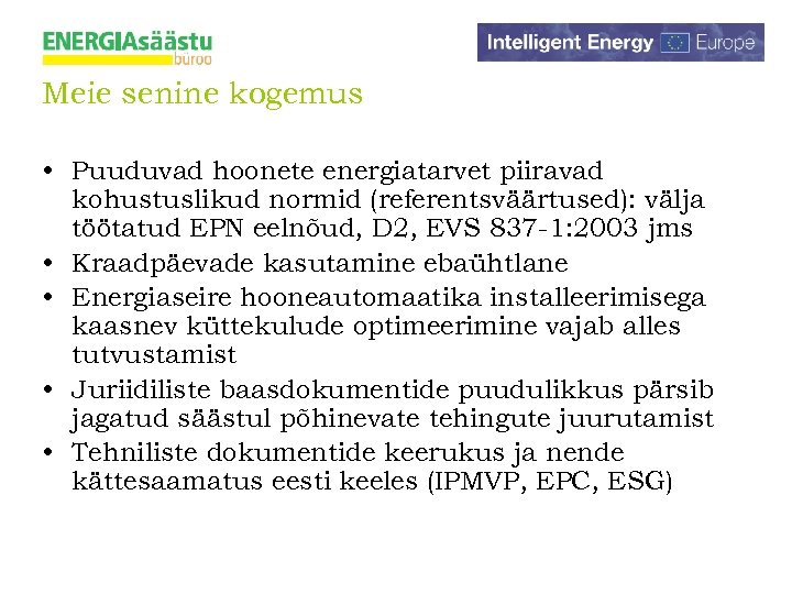 Meie senine kogemus • Puuduvad hoonete energiatarvet piiravad kohustuslikud normid (referentsväärtused): välja töötatud EPN