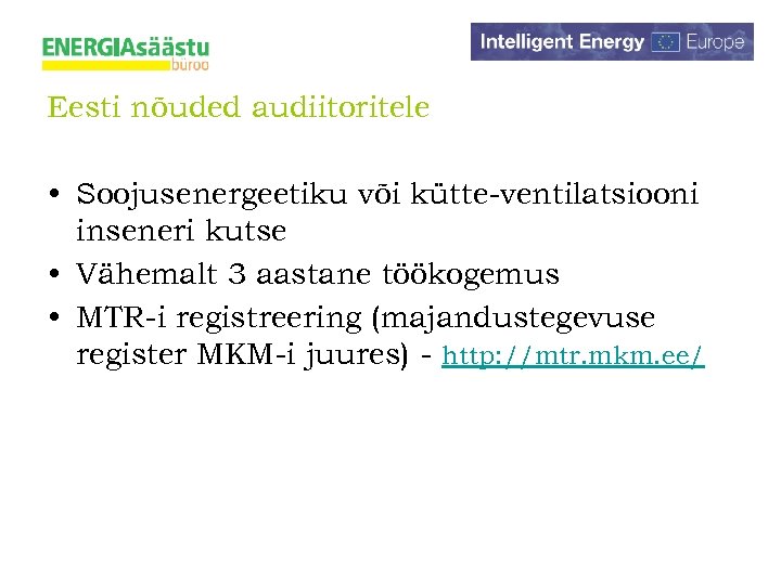 Eesti nõuded audiitoritele • Soojusenergeetiku või kütte-ventilatsiooni inseneri kutse • Vähemalt 3 aastane töökogemus