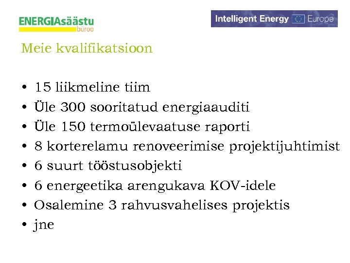 Meie kvalifikatsioon • • 15 liikmeline tiim Üle 300 sooritatud energiaauditi Üle 150 termoülevaatuse