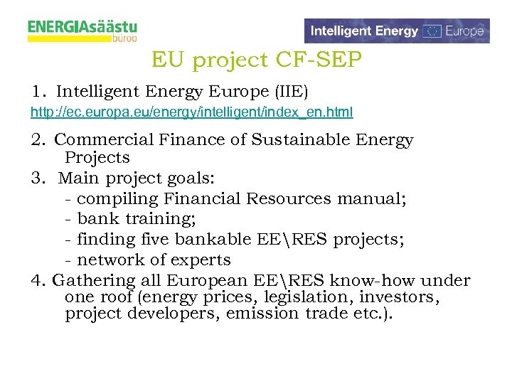 EU project CF-SEP 1. Intelligent Energy Europe (IIE) http: //ec. europa. eu/energy/intelligent/index_en. html 2.