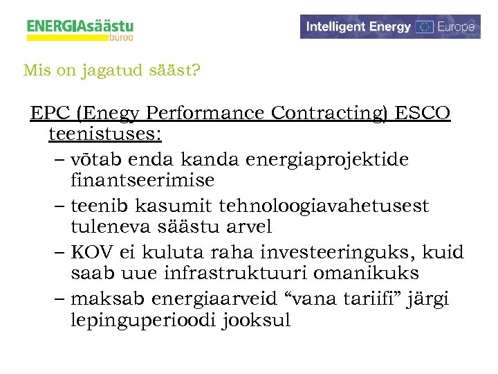 Mis on jagatud sääst? EPC (Enegy Performance Contracting) ESCO teenistuses: – võtab enda kanda