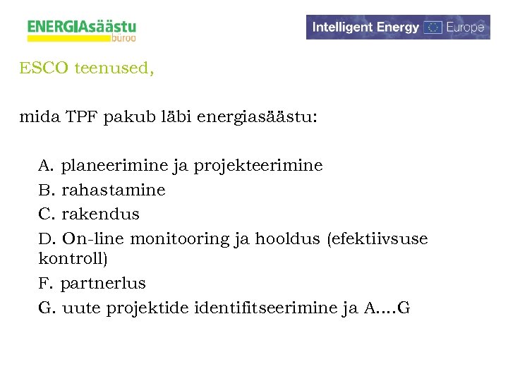 ESCO teenused, mida TPF pakub läbi energiasäästu: A. planeerimine ja projekteerimine B. rahastamine C.