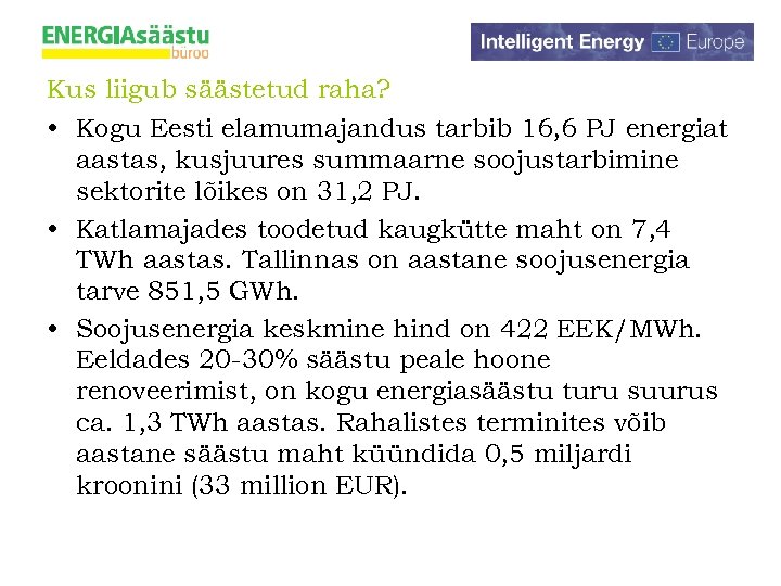 Kus liigub säästetud raha? • Kogu Eesti elamumajandus tarbib 16, 6 PJ energiat aastas,