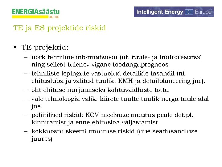 TE ja ES projektide riskid • TE projektid: – nõrk tehniline informatsioon (nt. tuule-