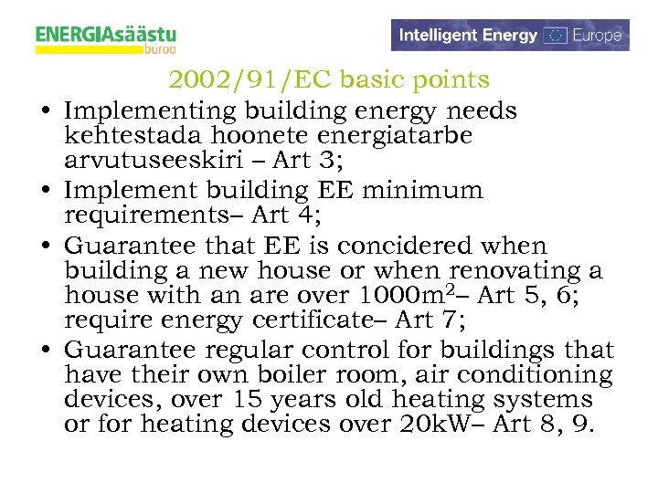  • • 2002/91/EC basic points Implementing building energy needs kehtestada hoonete energiatarbe arvutuseeskiri