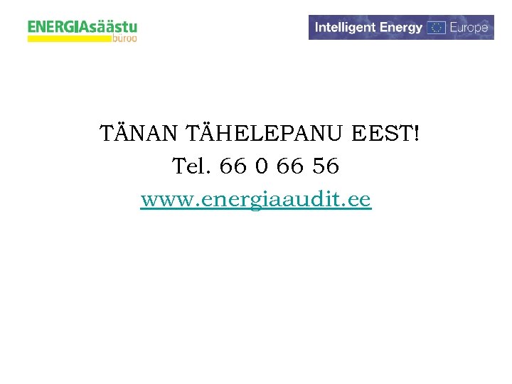 TÄNAN TÄHELEPANU EEST! Tel. 66 0 66 56 www. energiaaudit. ee 