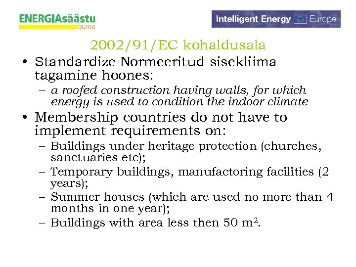 2002/91/EC kohaldusala • Standardize Normeeritud sisekliima tagamine hoones: – a roofed construction having walls,