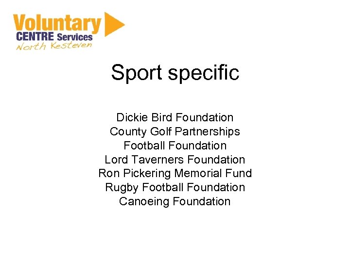Sport specific Dickie Bird Foundation County Golf Partnerships Football Foundation Lord Taverners Foundation Ron