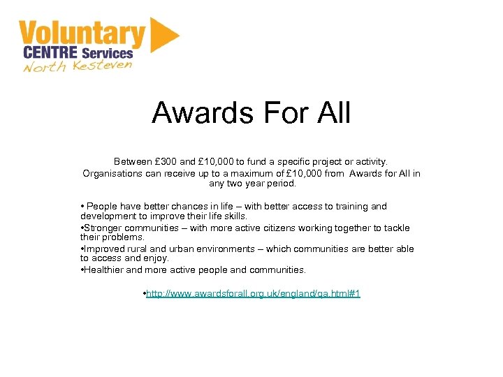 Awards For All Between £ 300 and £ 10, 000 to fund a specific