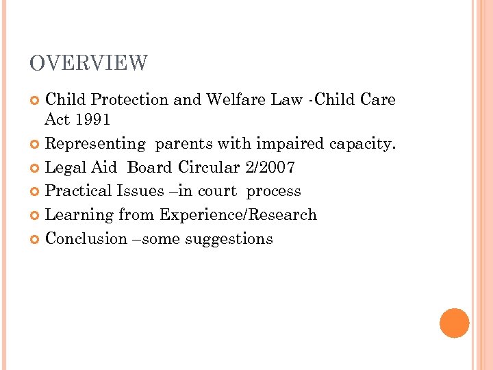 OVERVIEW Child Protection and Welfare Law -Child Care Act 1991 Representing parents with impaired