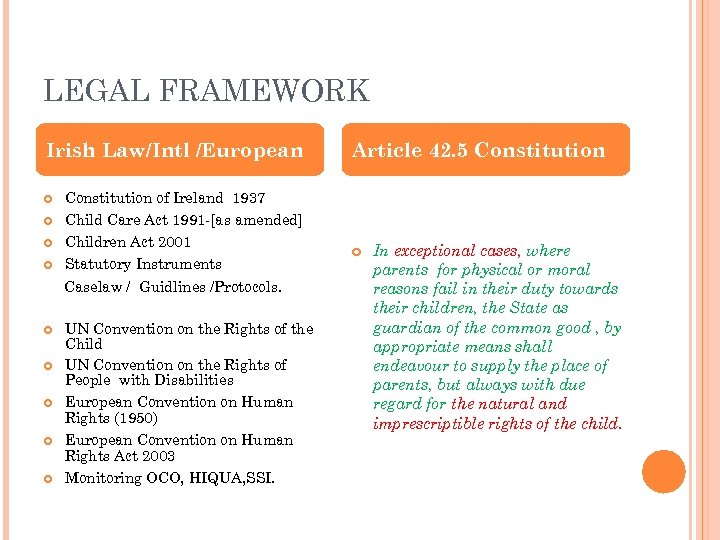 LEGAL FRAMEWORK Irish Law/Intl /European Constitution of Ireland 1937 Child Care Act 1991 -[as