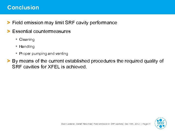 Conclusion > Field emission may limit SRF cavity performance > Essential countermeasures § Cleaning
