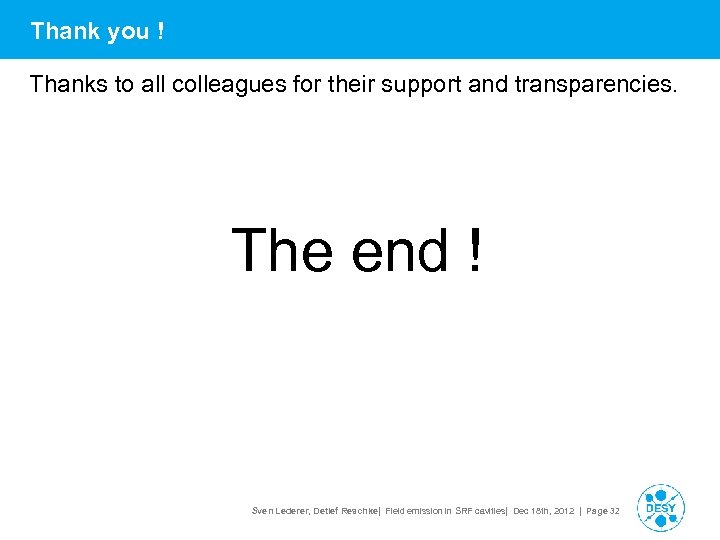 Thank you ! Thanks to all colleagues for their support and transparencies. The end