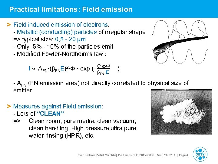 Practical limitations: Field emission > Field induced emission of electrons: - Metallic (conducting) particles