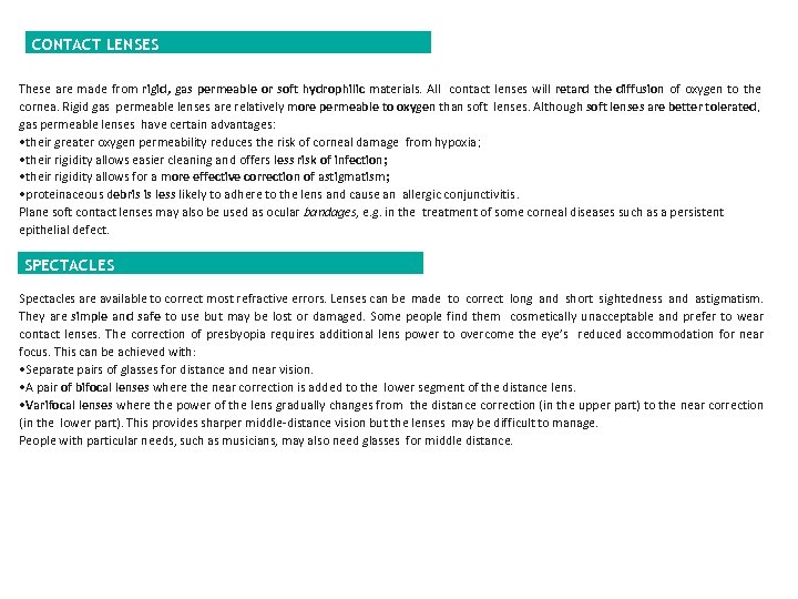 LENS CONTACT LENSES These are made from rigid, gas permeable or soft hydrophilic materials.