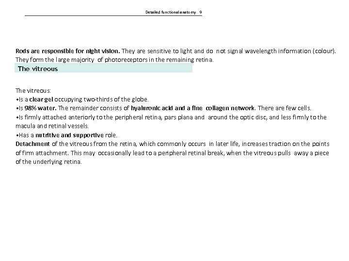 Detailed functional anatomy 9 Rods are responsible for night vision. They are sensitive to