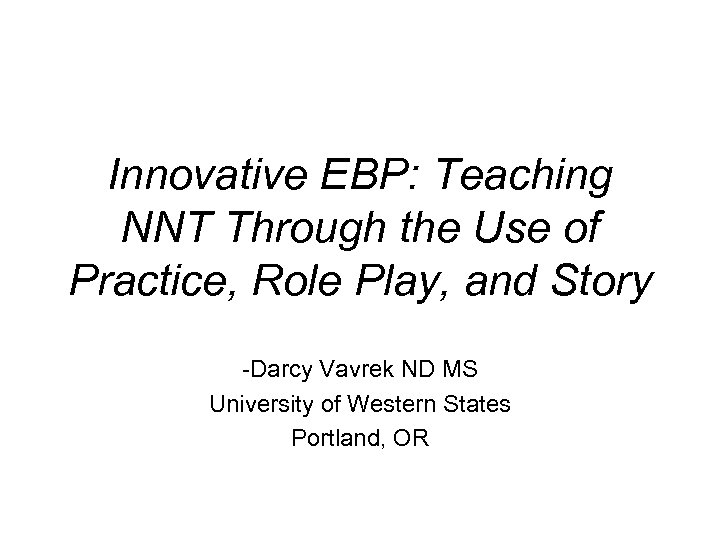 Innovative EBP: Teaching NNT Through the Use of Practice, Role Play, and Story -Darcy