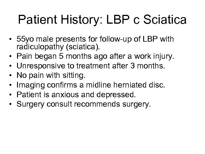 Patient History: LBP c Sciatica • 55 yo male presents for follow-up of LBP