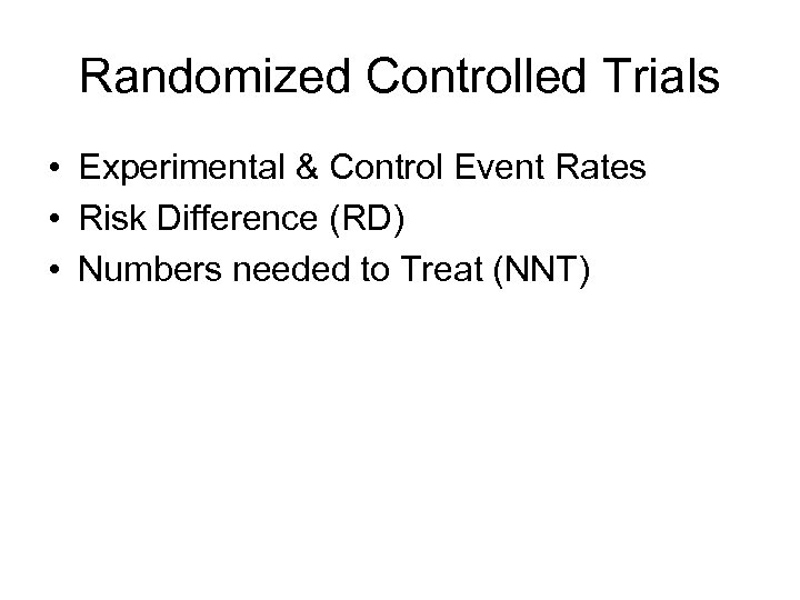 Randomized Controlled Trials • Experimental & Control Event Rates • Risk Difference (RD) •