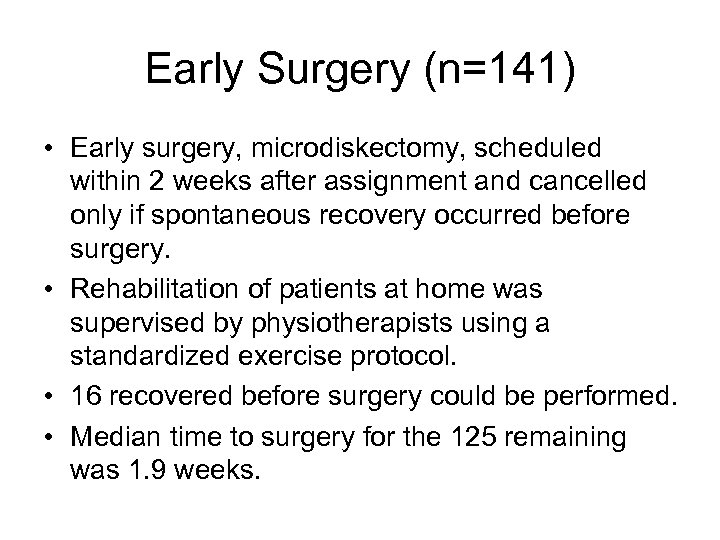 Early Surgery (n=141) • Early surgery, microdiskectomy, scheduled within 2 weeks after assignment and