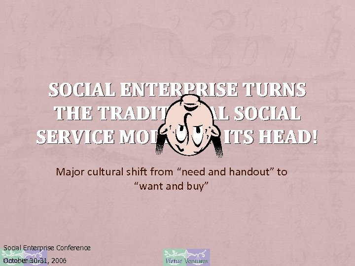 SOCIAL ENTERPRISE TURNS THE TRADITIONAL SOCIAL SERVICE MODEL ON ITS HEAD! Major cultural shift