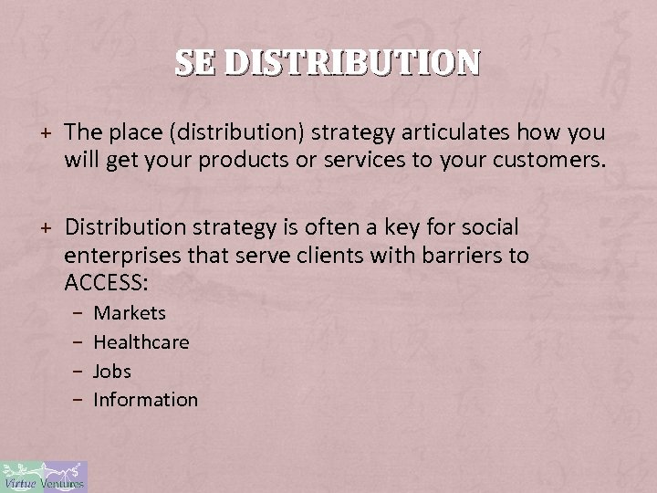 SE DISTRIBUTION + The place (distribution) strategy articulates how you will get your products