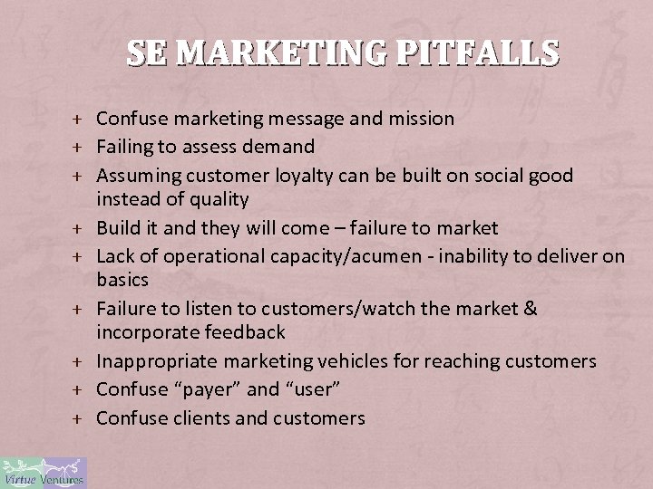 SE MARKETING PITFALLS + Confuse marketing message and mission + Failing to assess demand