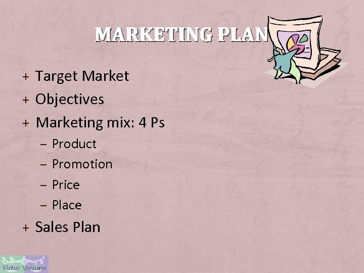 MARKETING PLAN + Target Market + Objectives + Marketing mix: 4 Ps – Product