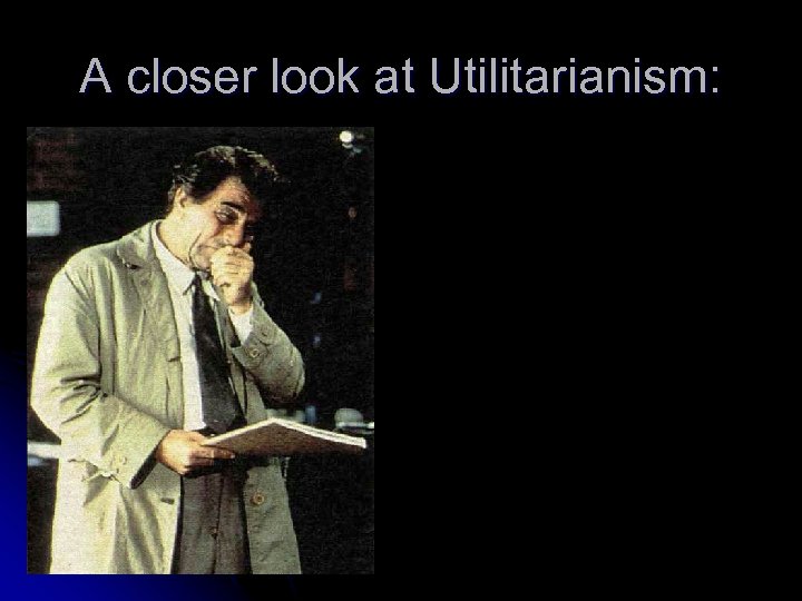 A closer look at Utilitarianism: 
