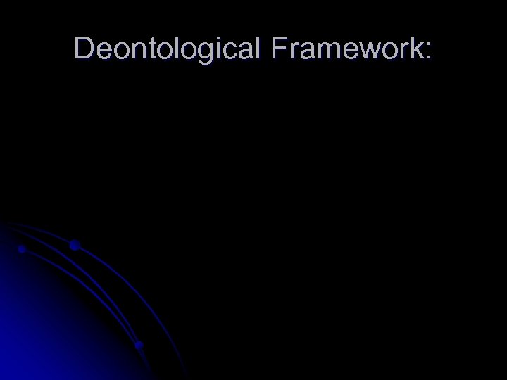 Deontological Framework: 