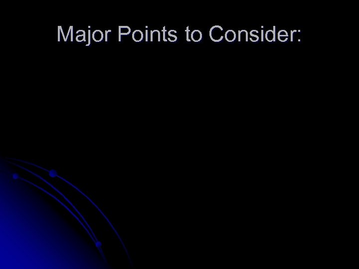 Major Points to Consider: 