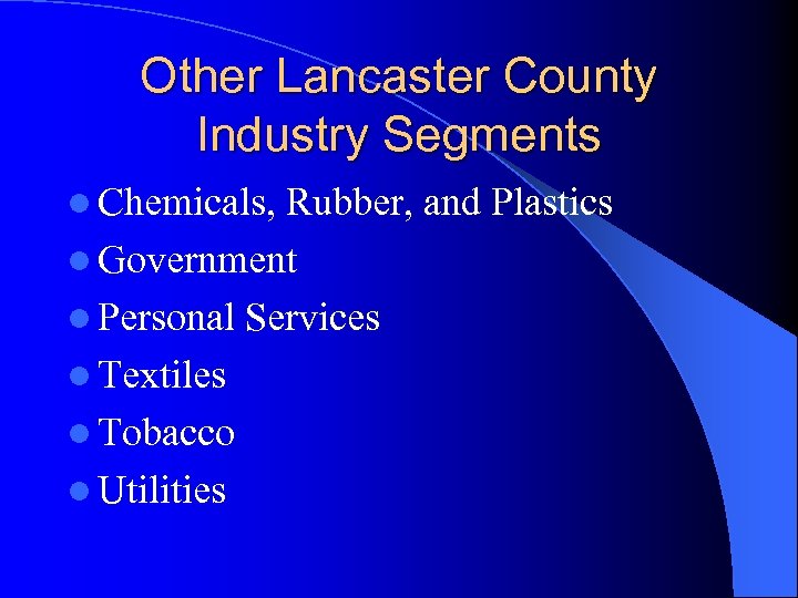Other Lancaster County Industry Segments l Chemicals, Rubber, and Plastics l Government l Personal