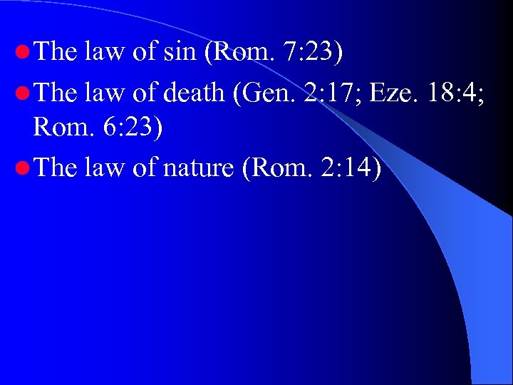 l The law of sin (Rom. 7: 23) l The law of death (Gen.