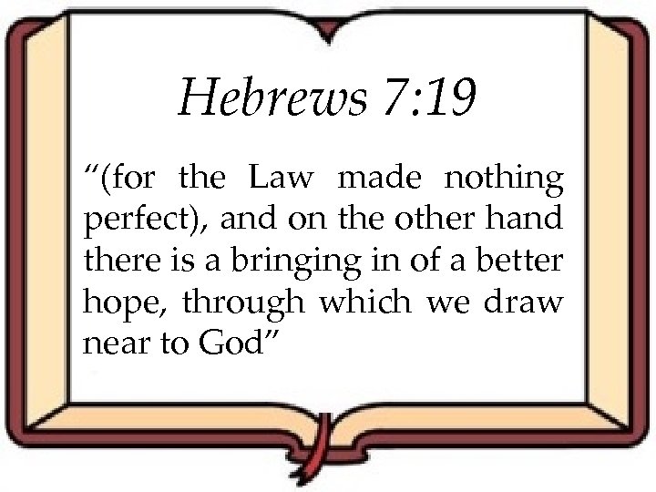 Hebrews 7: 19 “(for the Law made nothing perfect), and on the other hand