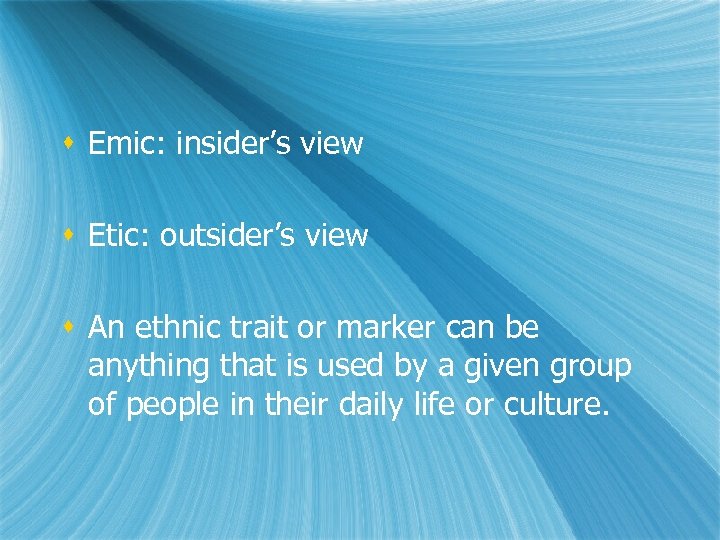 s Emic: insider’s view s Etic: outsider’s view s An ethnic trait or marker
